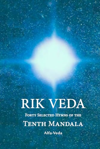 Rik Veda: Forty Selected Hymns of the Tenth Mandala von Alfa-Veda Verlag